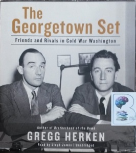 The Georgetown Set - Friends and Rivals in Cold War Washington written by Gregg Herken performed by Lloyd James on CD (Unabridged)
